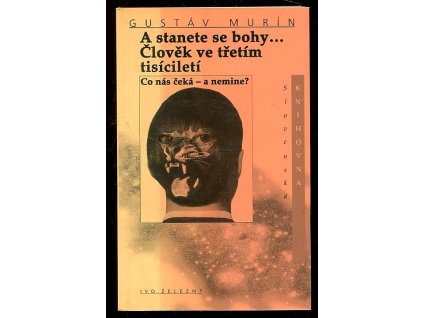 A stanete se bohy - Člověk ve třetím tisíciletí - co nás čeká - a nemine?, Gustáv Murín, 2002