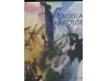 Ladislav Karoušek - Život a dílo 1926-1991, Jiří Urban, 2015