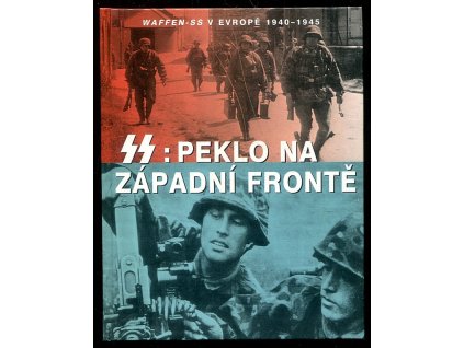 SS - Peklo na západní frontě - Waffen-SS v Evropě 1940-1945, Chris Bishop, 2004