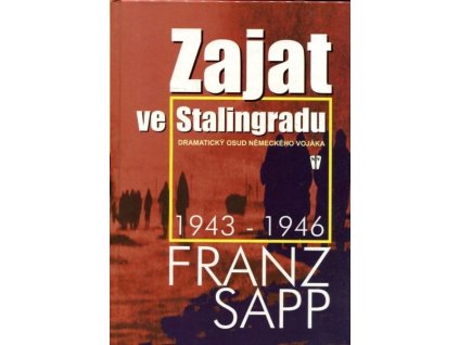 Zajat ve Stalingradu : dramatický osud německého vojáka 1943-1946
