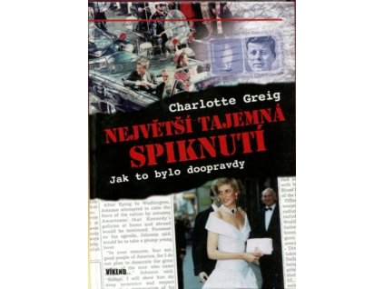 Největší tajemná spiknutí : jak to bylo doopravdy, Charlotte Greig, 2008