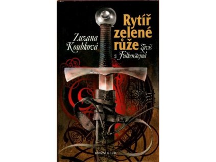 Rytíř zelené růže : Záviš z Falkenštejna, Zuzana Koubková, 2009