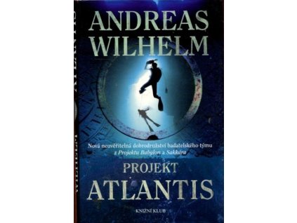 Projekt Atlantis - nová neuvěřitelná dobrodružství badatelského týmu z Projektu Babylon a Sakkára, Andreas Wilhelm, 2010