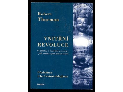 Vnitřní revoluce - o životě, o svobodě a o tom, jak získat opravdové štěstí, Robert A. F Thurman, 2004