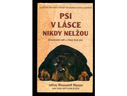 Psi v lásce nikdy nelžou - emocionální svět a citový život psů, J. Moussaieff Masson, 1999