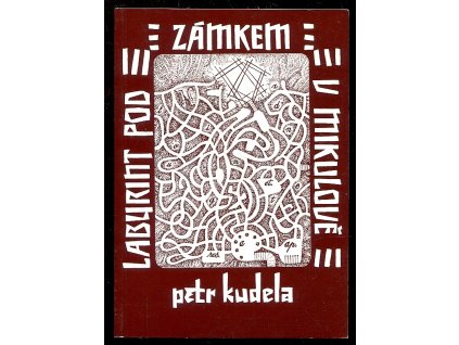 Labyrint pod zámkem v Mikulově - klukovský román pro dospělé, Petr Kudela, 1998