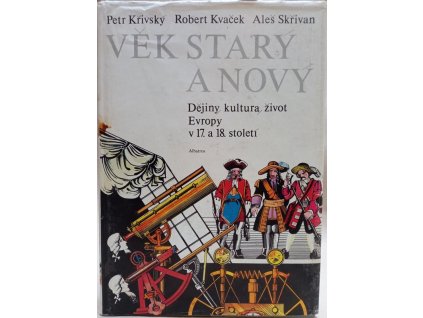 Věk starý a nový : dějiny, kultura, život Evropy v17. a 18. století, Petr Křivský, 1987