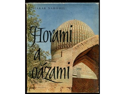 Horami a oázami - národopiscovy dojmy z Kavkazu a Střední Asie, Otakar Nahodil, 1962