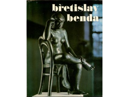 Břetislav Benda : přehled sochařovy tvorby