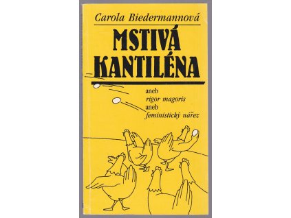 Mstivá kantiléna, aneb, Rigor magoris, aneb, Feministický nářez, Carola Biedermannová, 1992