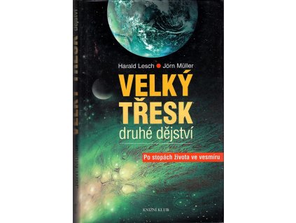 Velký třesk - druhé dějství - po stopách života ve vesmíru, Harald Lesch, 2005