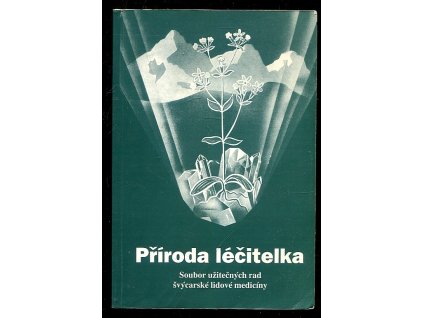 Příroda léčitelka - soubor užitečných rad švýcarské lidové medicíny, A Vogel, 1996