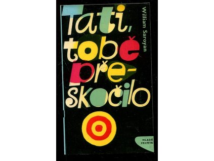 Tati, tobě přeskočilo, William Saroyan, 1964