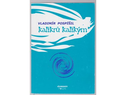Kalikrů kalikým : výbor poezie z let 1998-2004, Vladimír Pospíšil, 2007