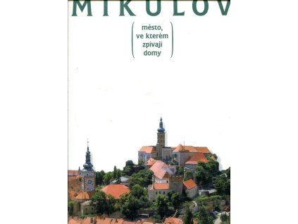 Mikulov - město, ve kterém zpívají domy, Dobromila Brichtová, 1998