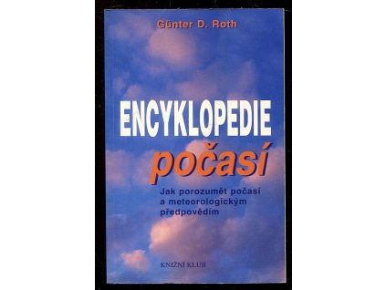 Encyklopedie počasí - jak porozumět počasí a meteorologickým předpovědím, Günter D Roth, 2000