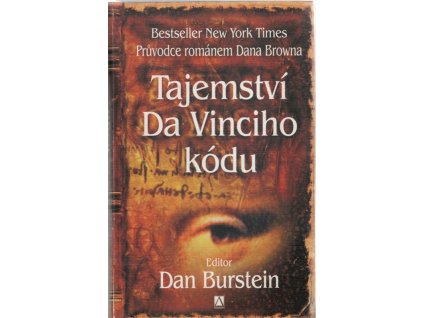 Tajemství Da Vinciho kódu : průvodce románem Dana Browna, Dan Burstein, 2006