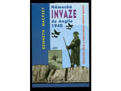 Německá invaze do Anglie 1940 - historická fikce o neprovedené válečné operaci, Kenneth Macksey, 1996