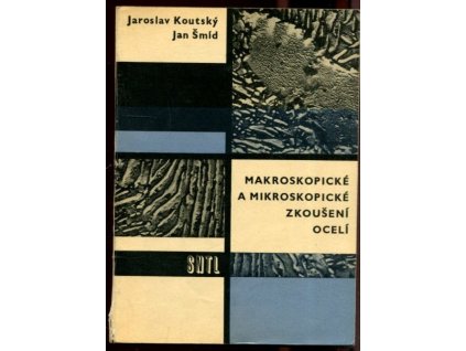 Makroskopické a mikroskopické zkoušení ocelí, Jaroslav Koutský, 1964