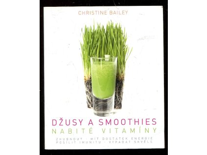 Džusy a smoothies nabité vitamíny, Christine Bailey, 2016