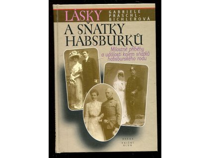 189075 lasky a snatky habsburku boze dej aby stesti trvalo milostne pribehy a udalosti kolem snatku habsburskeho rodu