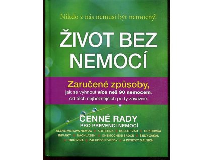 Život bez nemocí - zaručené způsoby, jak se vyhnout více než 90 nemocem, od těch nejběžnějších po ty závažné, Debra L Gordon, 2011
