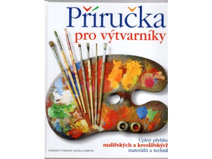 Příručka pro výtvarníky : úplný přehled malířských a kreslířských materiálů a technik, 2003