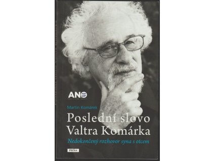 Poslední slovo Valtra Komárka - Nedokončený rozhovor syna s otcem, Martin Komárek, 2013