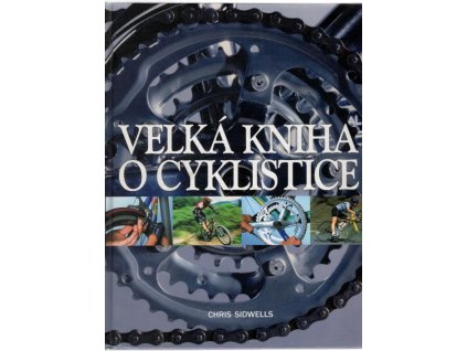 Velká kniha o cyklistice, Chris Sidwells, 2004