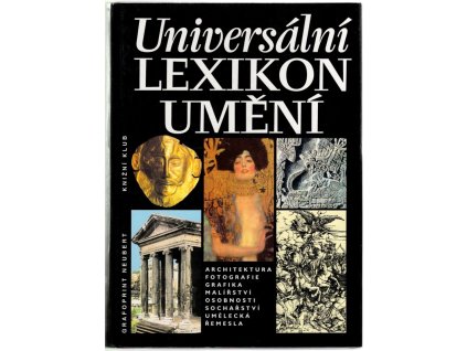 Universální lexikon umění - architektura, fotografie, grafika, malířství, osobnosti, sochařství, umělecká řemesla