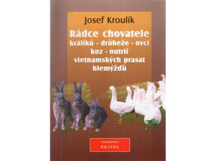 Rádce chovatele králíků, drůbeže, ovcí, koz, nutrií, vietnamských prasat, hlemýžďů