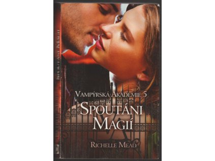Vampýrská akademie. 5, Spoutáni magií, Richelle Mead, 2010
