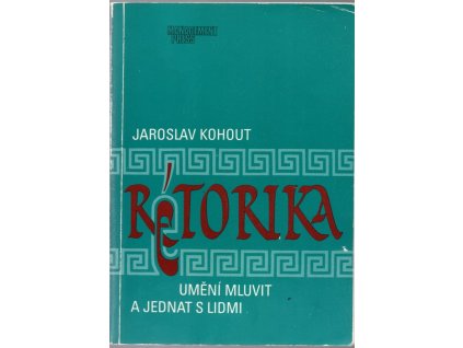 Rétorika : umění mluvit a jednat s lidmi, Jaroslav Kohout, 1995