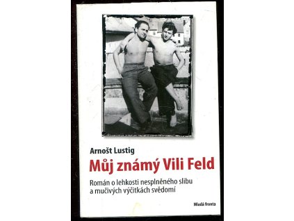 Můj známý Vili Feld - (tma a světlo světa), Arnošt Lustig, 2008