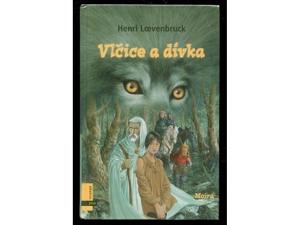 Vlčice a dívka - Moira. Kniha první, Henri Loevenbruck, 2004