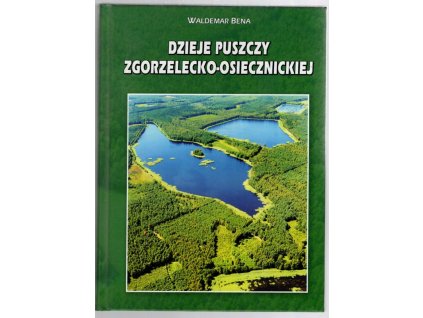 Dzieje puszczy Zgorzelecko-Osiecznickiej, Waldemar Bena, 2012