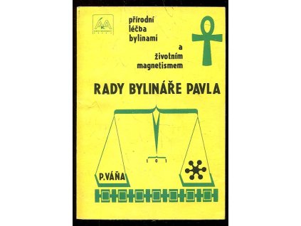 Rady bylináře Pavla - přírodní léčba bylinami a život. magnetismem, Pavel Váňa, 1990