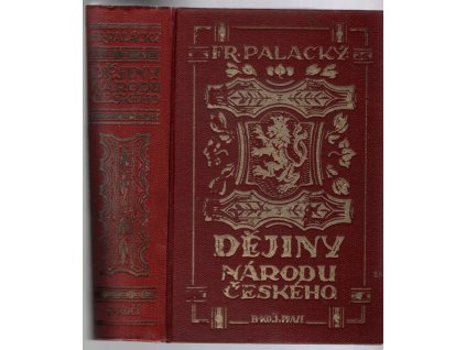 Dějiny národu českého v Čechách a v Moravě Díl I., část 1.: Od pravěkosti do r. 1125, František Palacký, 1928