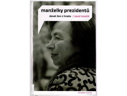 Manželky prezidentů – deset žen z Hradu, Pavel Kosatík, 2009
