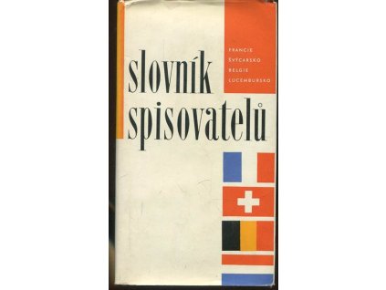Slovník spisovatelů : Francie, Švýcarsko, Belgie, Lucembursko, autorů Kolektiv, 1966