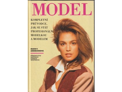 Model - kompletní průvodce jak se stát profesionální modelkou a modelem, Marie Philomene Anderson, 1995