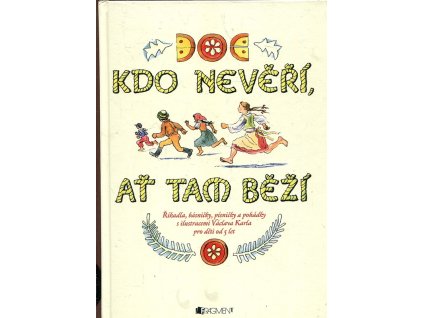 Kdo nevěří, ať tam běží - říkadla, básničky, písničky a pohádky s ilustracemi Václava Karla, Václav Karel, 2003