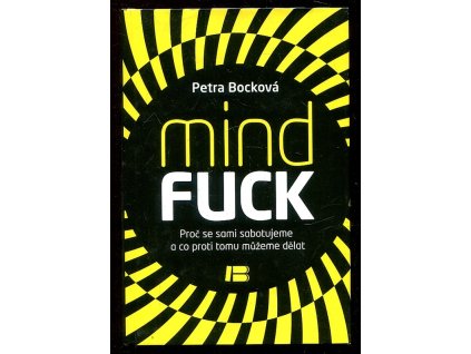 Mindfuck - proč se sami sabotujeme a co proti tomu můžeme dělat, Petra Bock, 2012