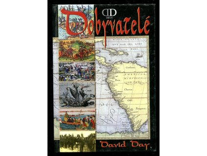 Dobyvatelé - nová historie moderního světa, David Day, 2006