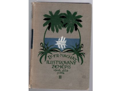 Ilustrovaný zeměpis všech dílů světa : rukověť zeměpisu všeobecného i zvláštního (oblastního) : s 173 obrazy, obrazci a mapkami a s 10 barev. příl. Díl 3