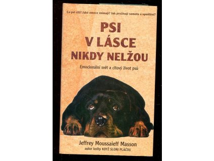 Psi v lásce nikdy nelžou - emocionální svět a citový život psů, J. Moussaieff Masson, 1999