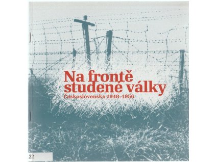 Na frontě studené války - Československo 1948-1956 - výstava k 60. výročí zahájení zahraničního protikomunistického odboje, Prokop Tomek, 2009