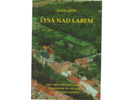 Lysá nad Labem : průvodce městem a okolím = guidebook to the town and surroundings, Karel Rýdl, 1995