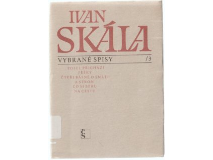 Vybrané spisy. 3, Posel přichází pěšky. - Čtyři básně o smrti a strom. - Co si beru na cestu, Ivan Skála, 1983