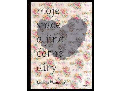 Moje srdce a jiné černé díry, Jasmine Wargaová, 2016